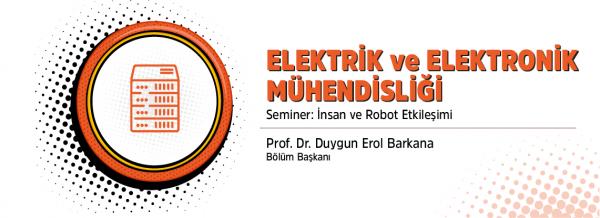 Elektrik ve Elektronik Mühendisliği Bölümü | Seminer: İnsan ve Robot Etkileşimi